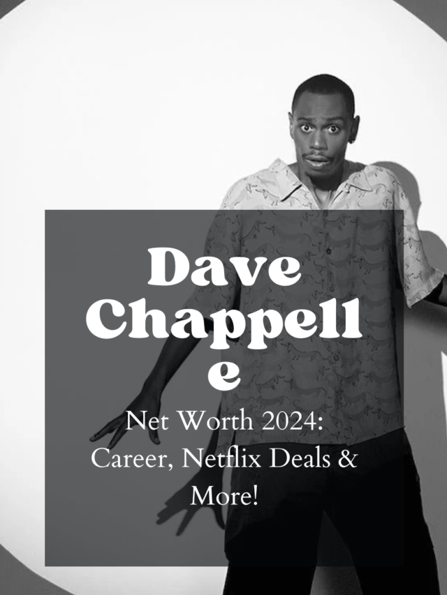 Dave Chappelle Net Worth 2024: Career, Netflix Deals & More!